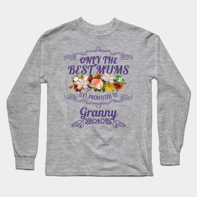 Only The Best Mums Get Promoted To Granny Gift Long Sleeve T-Shirt by HT_Merchant